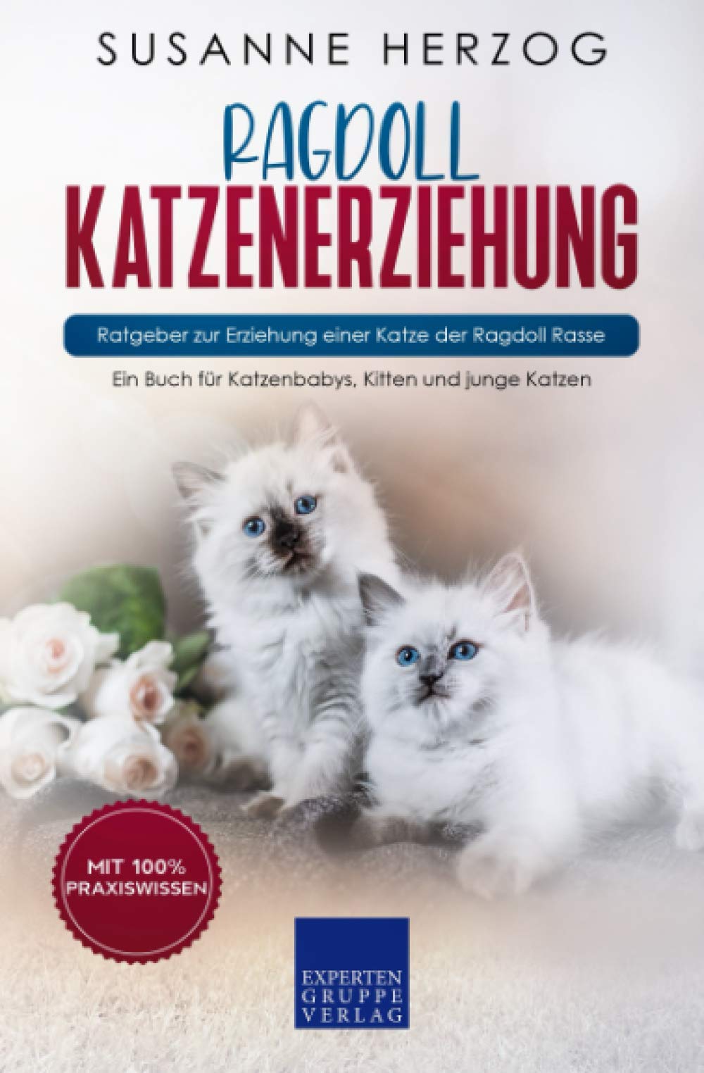 Ragdoll Katzenerziehung - Ratgeber zur Erziehung einer Katze der Ragdoll Rasse: Ein Buch für Katzenbabys, Kitten und junge Katzen Hobbies & Crafts