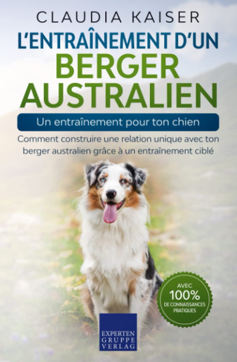 L’entraînement d’un berger australien – un entraînement pour ton chien: Comment construire une relation unique avec ton berger australien grâce à un entraînement ciblé Medicine