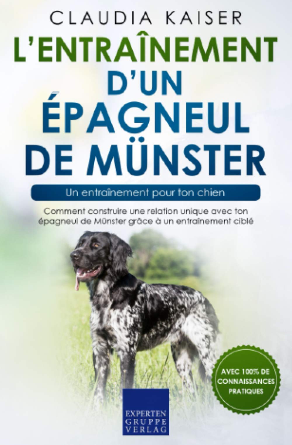 L’entraînement d’un épagneul de Münster – un entraînement pour ton chien: Comment construire une relation unique avec ton épagneul de Münster grâce à un entraînement ciblé Pets