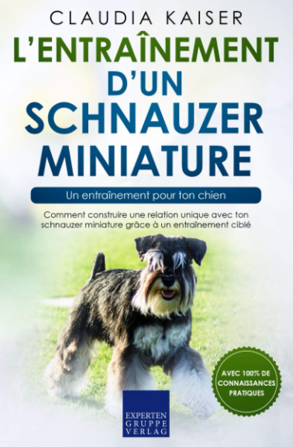 L’entraînement d’un schnauzer miniature – un entraînement pour ton chien: Comment construire une relation unique avec ton schnauzer miniature grâce à un entraînement ciblé book