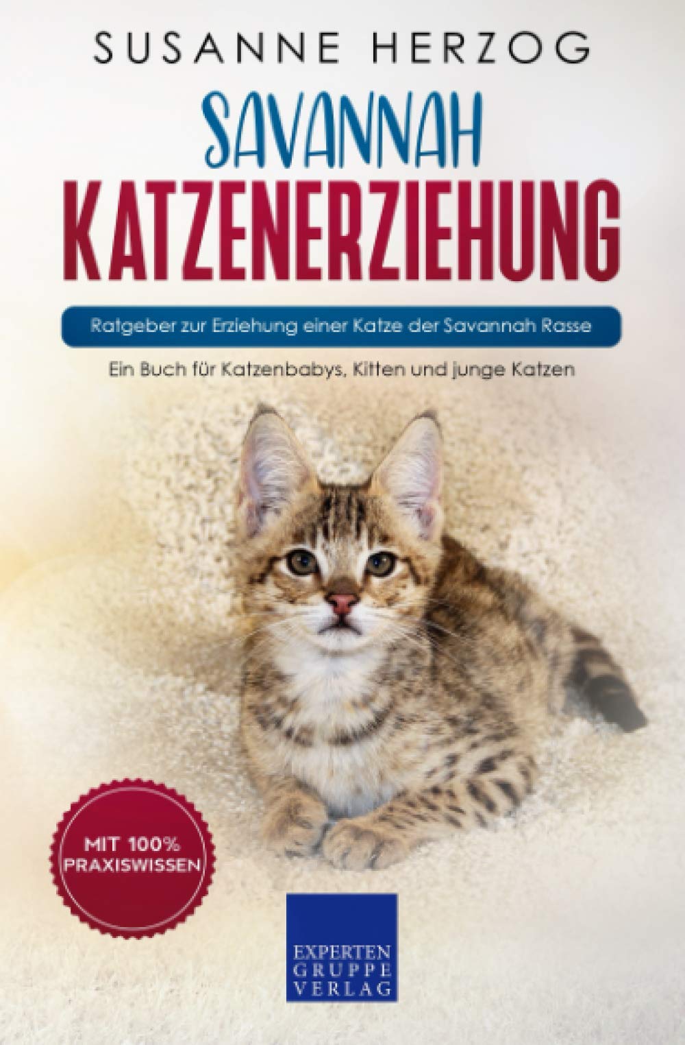 Savannah Katzenerziehung - Ratgeber zur Erziehung einer Katze der Savannah Rasse: Ein Buch für Katzenbabys, Kitten und junge Katzen Hobbies & Crafts