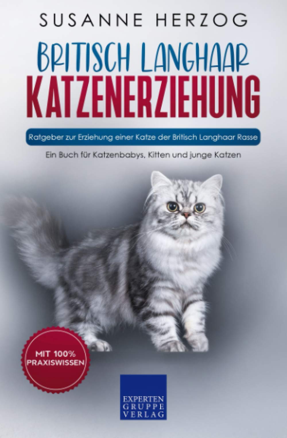 Britisch Langhaar Katzenerziehung - Ratgeber zur Erziehung einer Katze der Britisch Langhaar Rasse: Ein Buch für Katzenbabys, Kitten und junge Katzen Hobbies & Crafts
