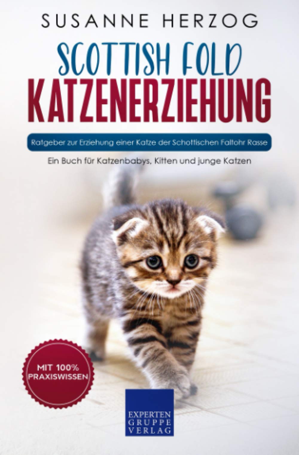 Scottish Fold Katzenerziehung - Ratgeber zur Erziehung einer Katze der Schottischen Faltohr Rasse: Ein Buch für Katzenbabys, Kitten und junge Katzen Hobbies & Crafts