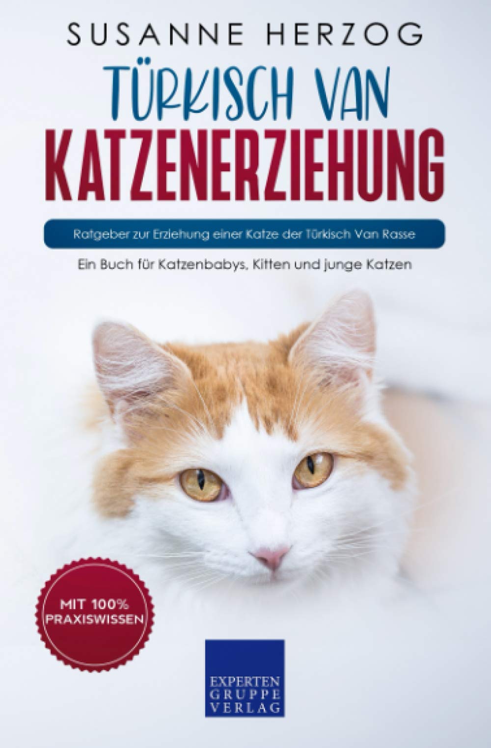 Türkisch Van Katzenerziehung - Ratgeber zur Erziehung einer Katze der Türkisch Van Rasse: Ein Buch für Katzenbabys, Kitten und junge Katzen book