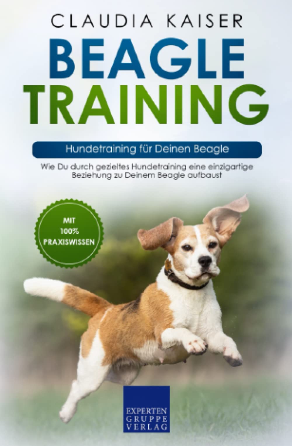 Beagle Training – Hundetraining für Deinen Beagle: Wie Du durch gezieltes Hundetraining eine einzigartige Beziehung zu Deinem Beagle aufbaust Pets
