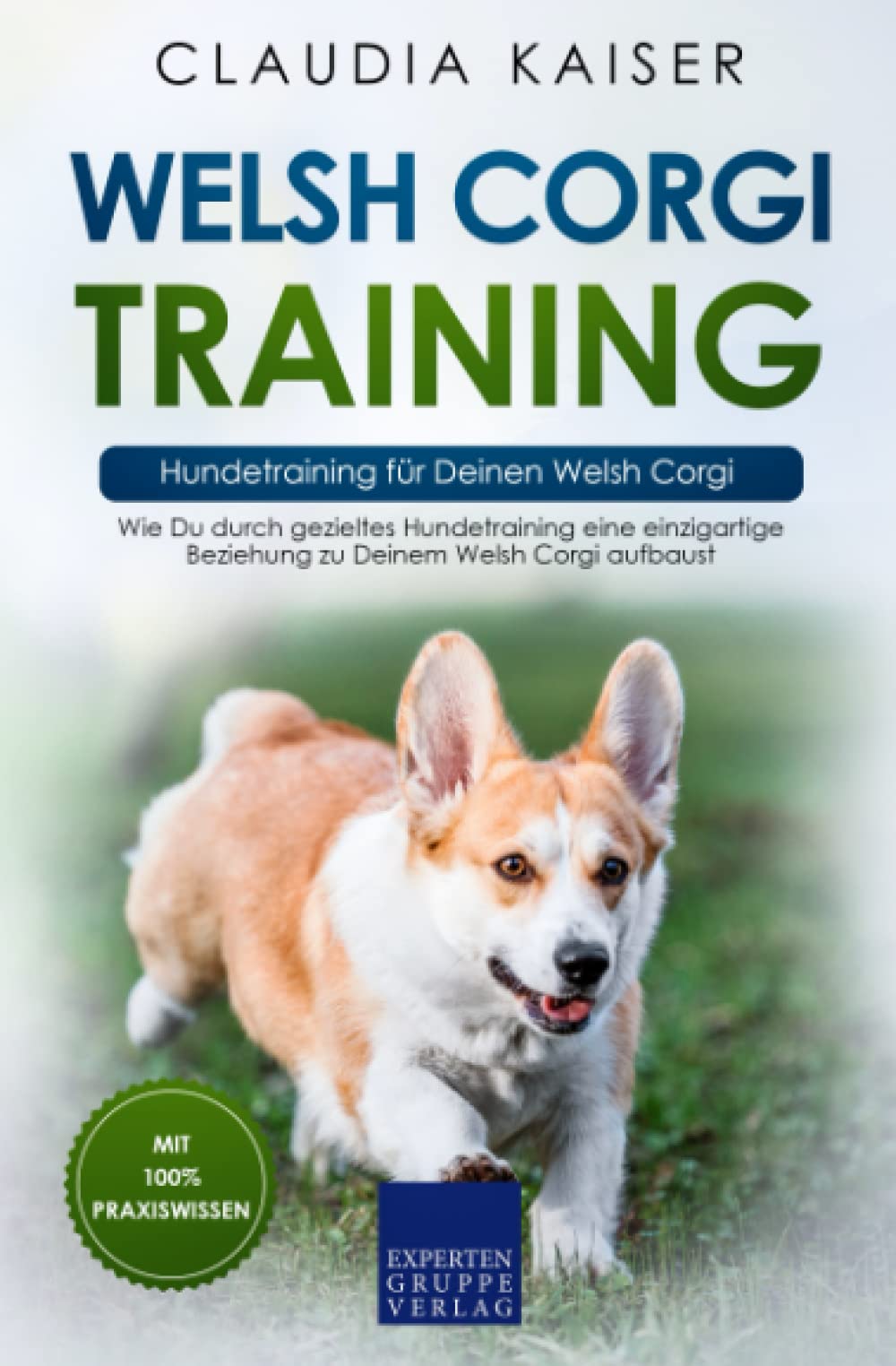Welsh Corgi Training – Hundetraining für Deinen Welsh Corgi: Wie Du durch gezieltes Hundetraining eine einzigartige Beziehung zu Deinem Welsh Corgi aufbaust Pets