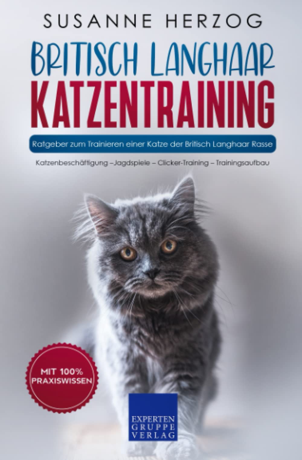 Britisch Langhaar Katzentraining - Ratgeber zum Trainieren einer Katze der Britisch Langhaar Rasse: Katzenbeschäftigung – Jagdspiele – Clicker-Training – Trainingsaufbau Mathematics