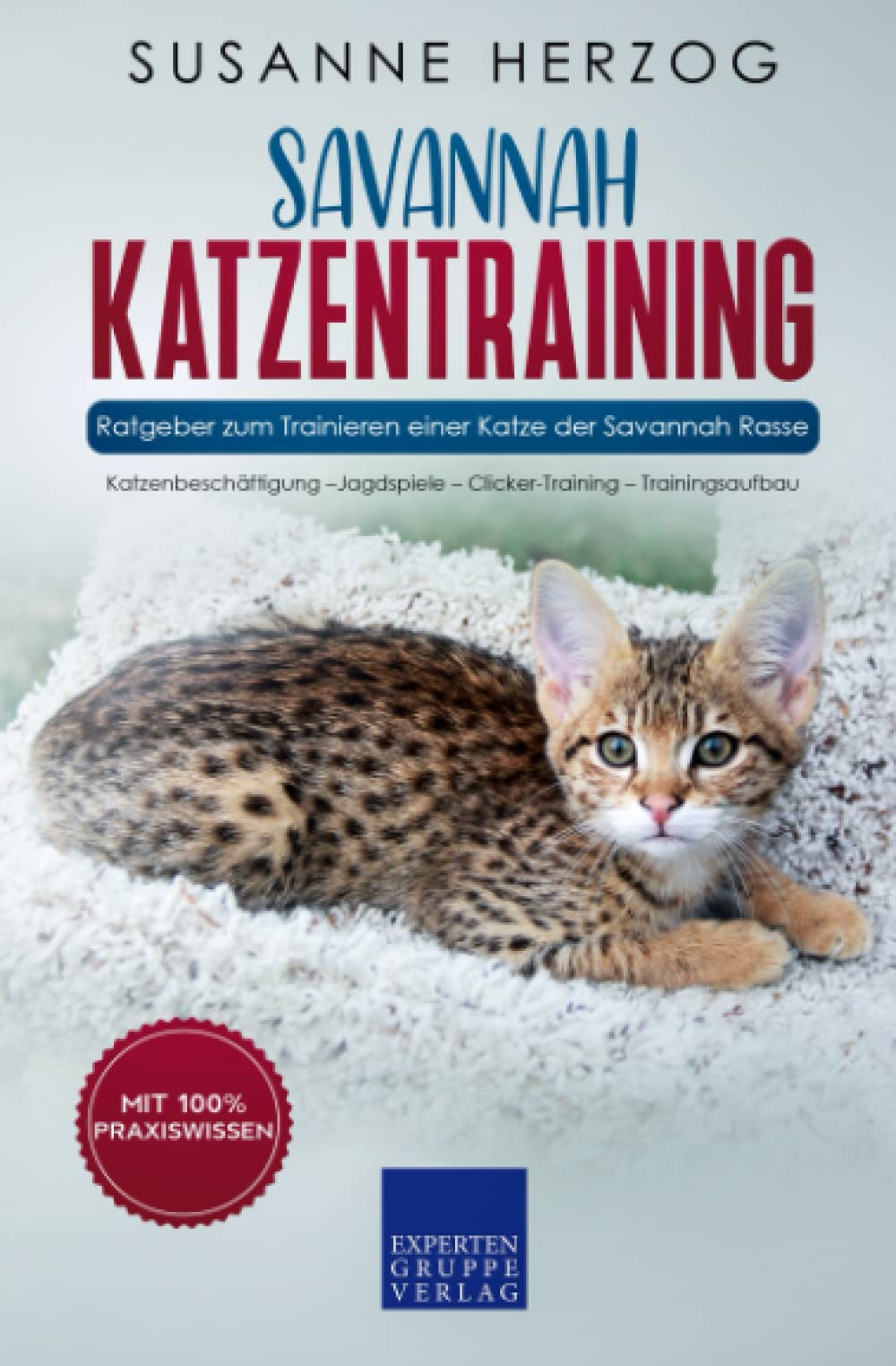 Savannah Katzentraining - Ratgeber zum Trainieren einer Katze der Savannah Rasse: Katzenbeschäftigung –Jagdspiele – Clicker-Training – Trainingsaufbau Mathematics