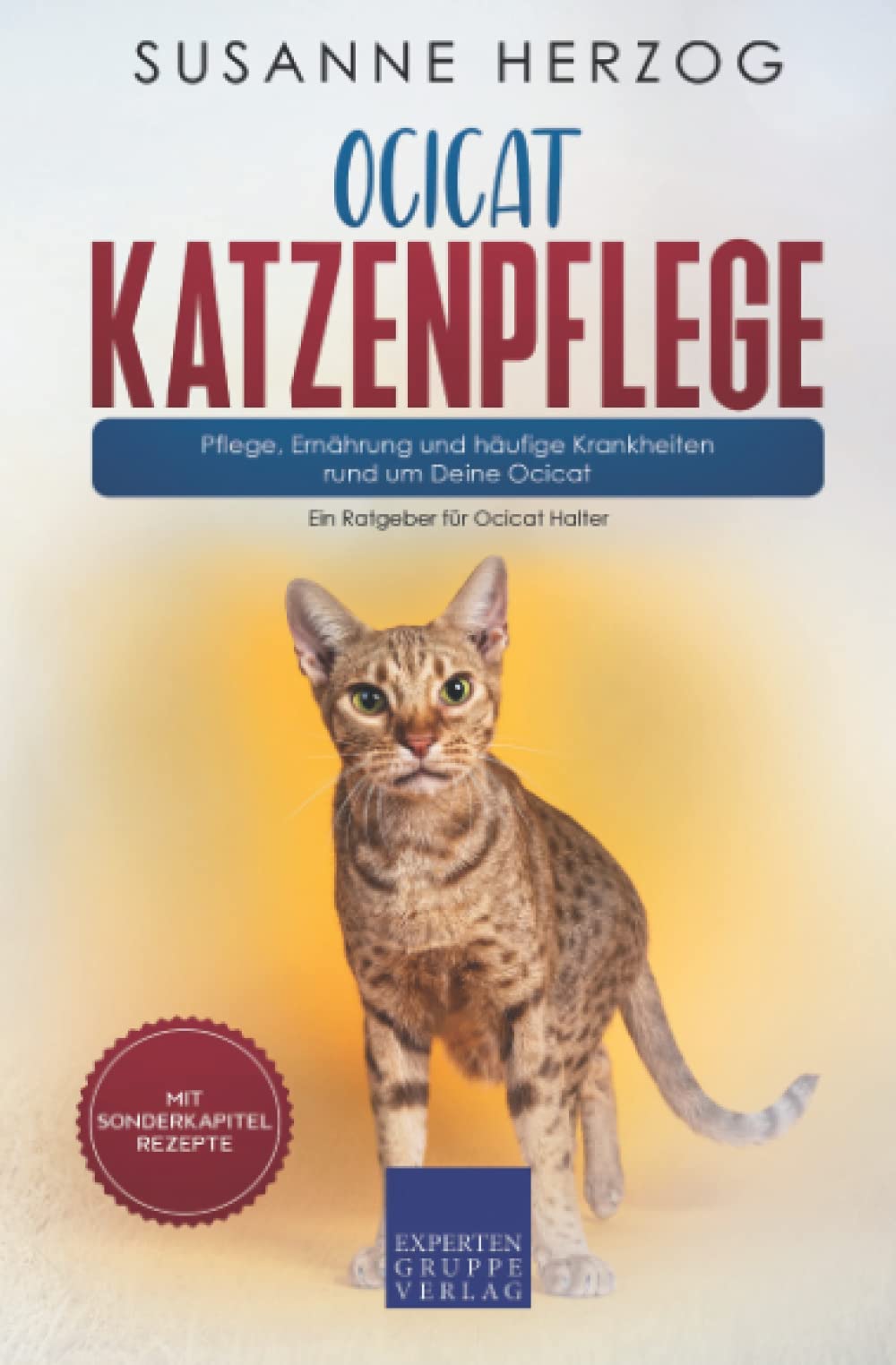 Ocicat Katzenpflege – Pflege, Ernährung und häufige Krankheiten rund um Deine Ocicat: Ein Ratgeber für Ocicat Halter book