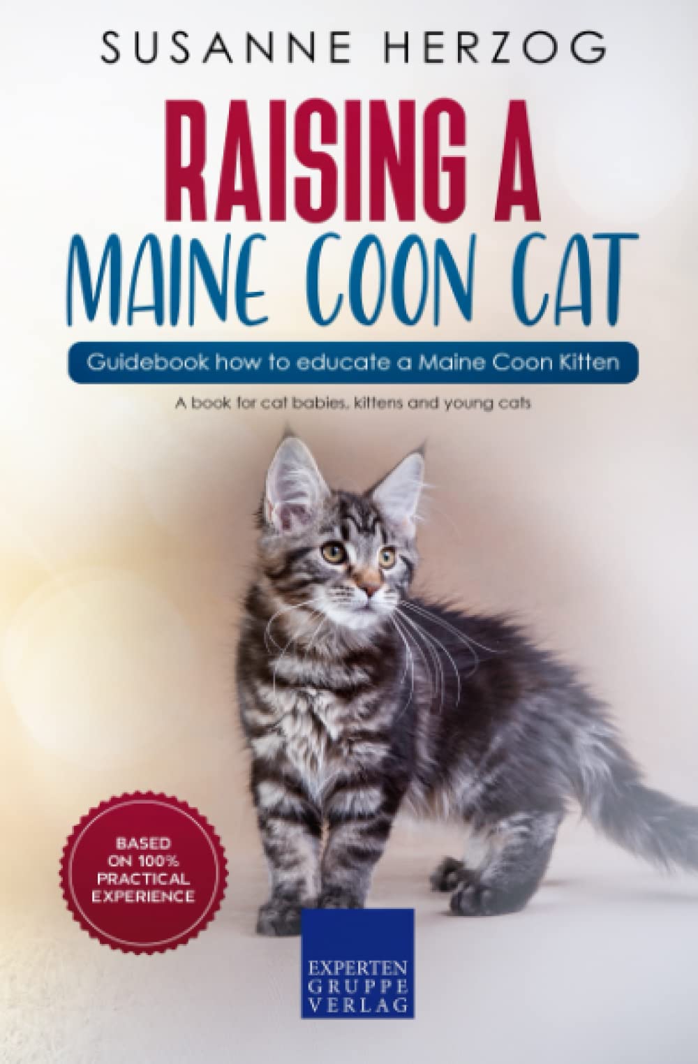 Raising a Maine Coon Cat – Guidebook how to educate a Maine Coon Kitten: A book for cat babies, kittens and young cats Pets
