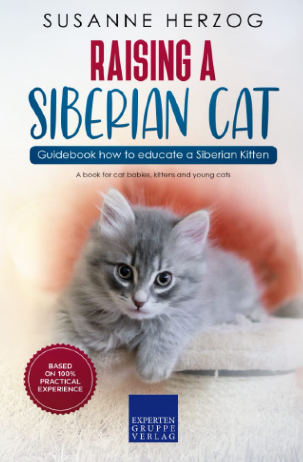 Raising a Siberian Cat – Guidebook how to educate a Siberian Kitten: A book for cat babies, kittens and young cats Pets