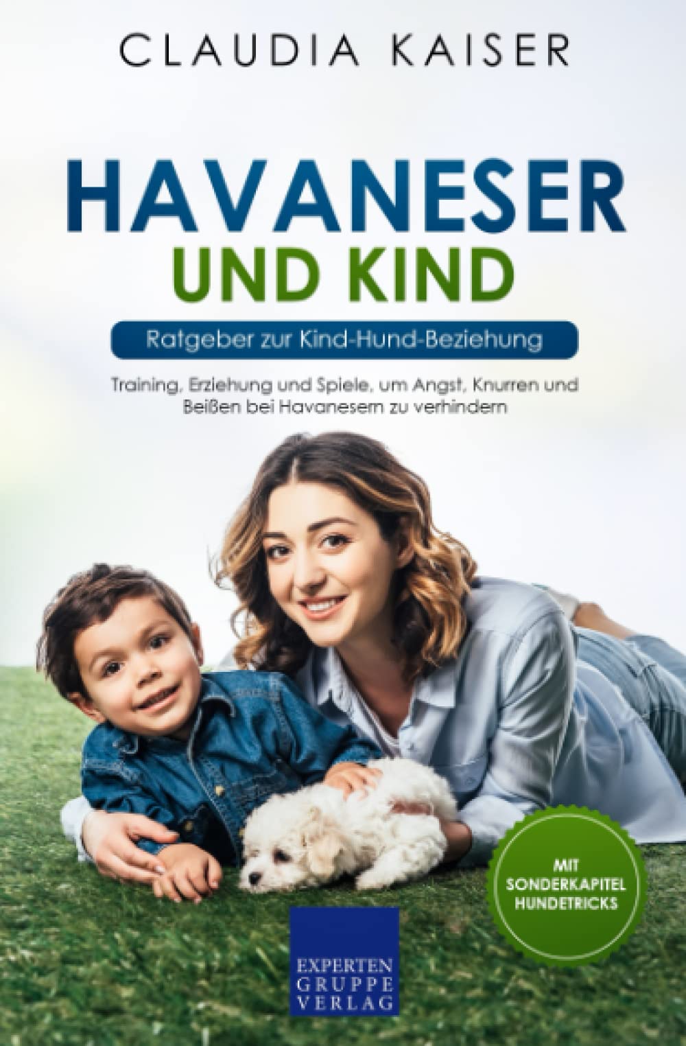 Havaneser und Kind - Ratgeber zur Kind-Hund-Beziehung: Training, Erziehung und Spiele, um Angst, Knurren und Beißen bei Havanesern zu verhindern Pets