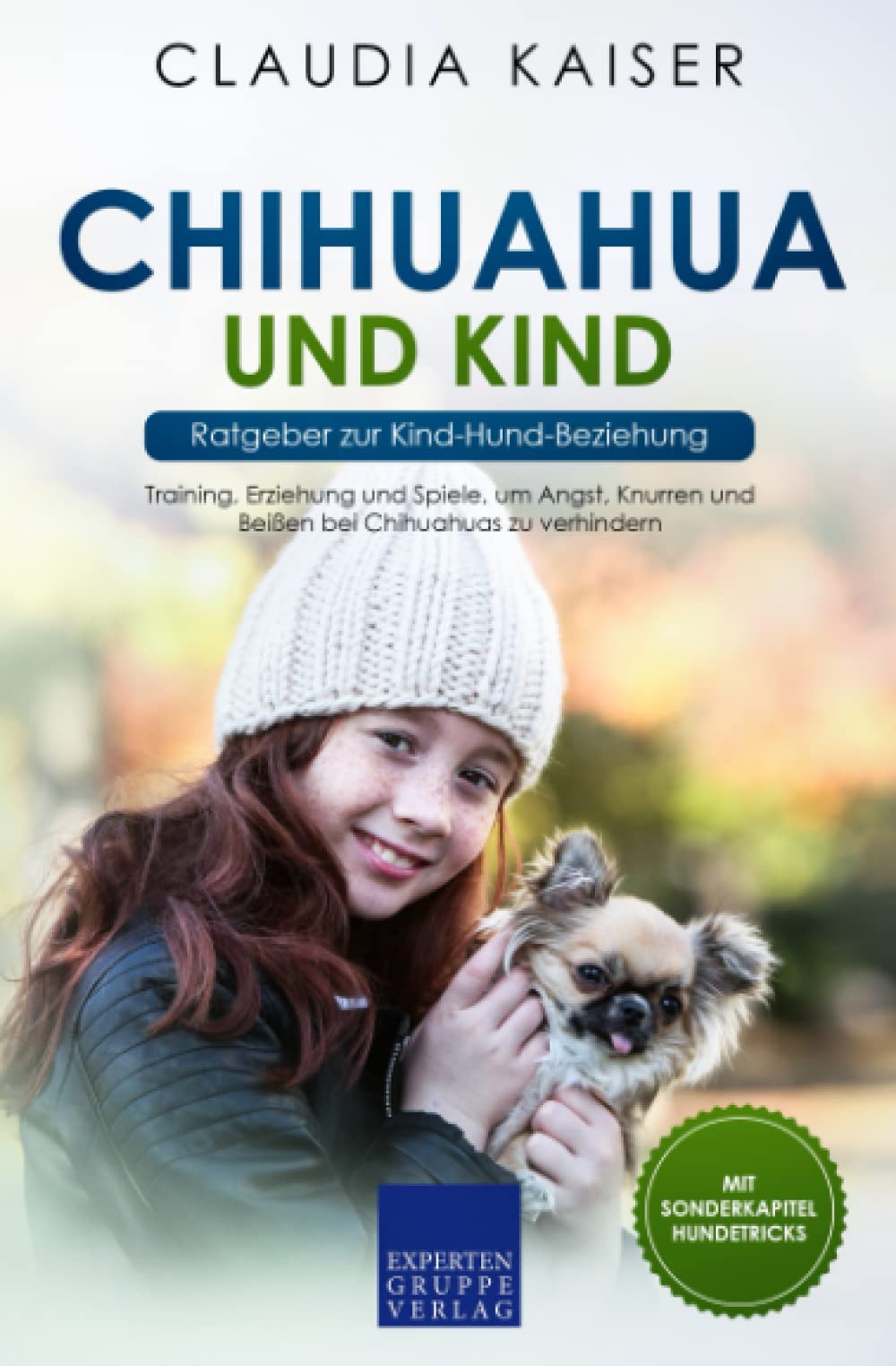 Chihuahua und Kind - Ratgeber zur Kind-Hund-Beziehung: Training, Erziehung und Spiele, um Angst, Knurren und Beißen bei Chihuahuas zu verhindern Mathematics
