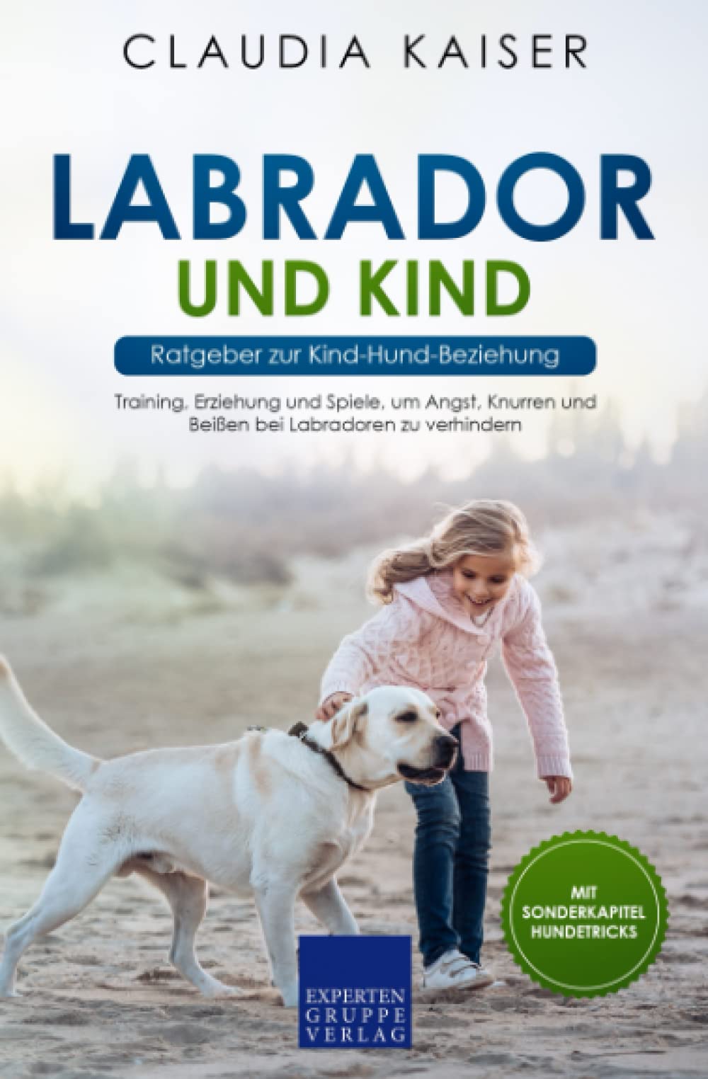 Labrador und Kind - Ratgeber zur Kind-Hund-Beziehung: Training, Erziehung und Spiele, um Angst, Knurren und Beißen bei Labradoren zu verhindern Mathematics