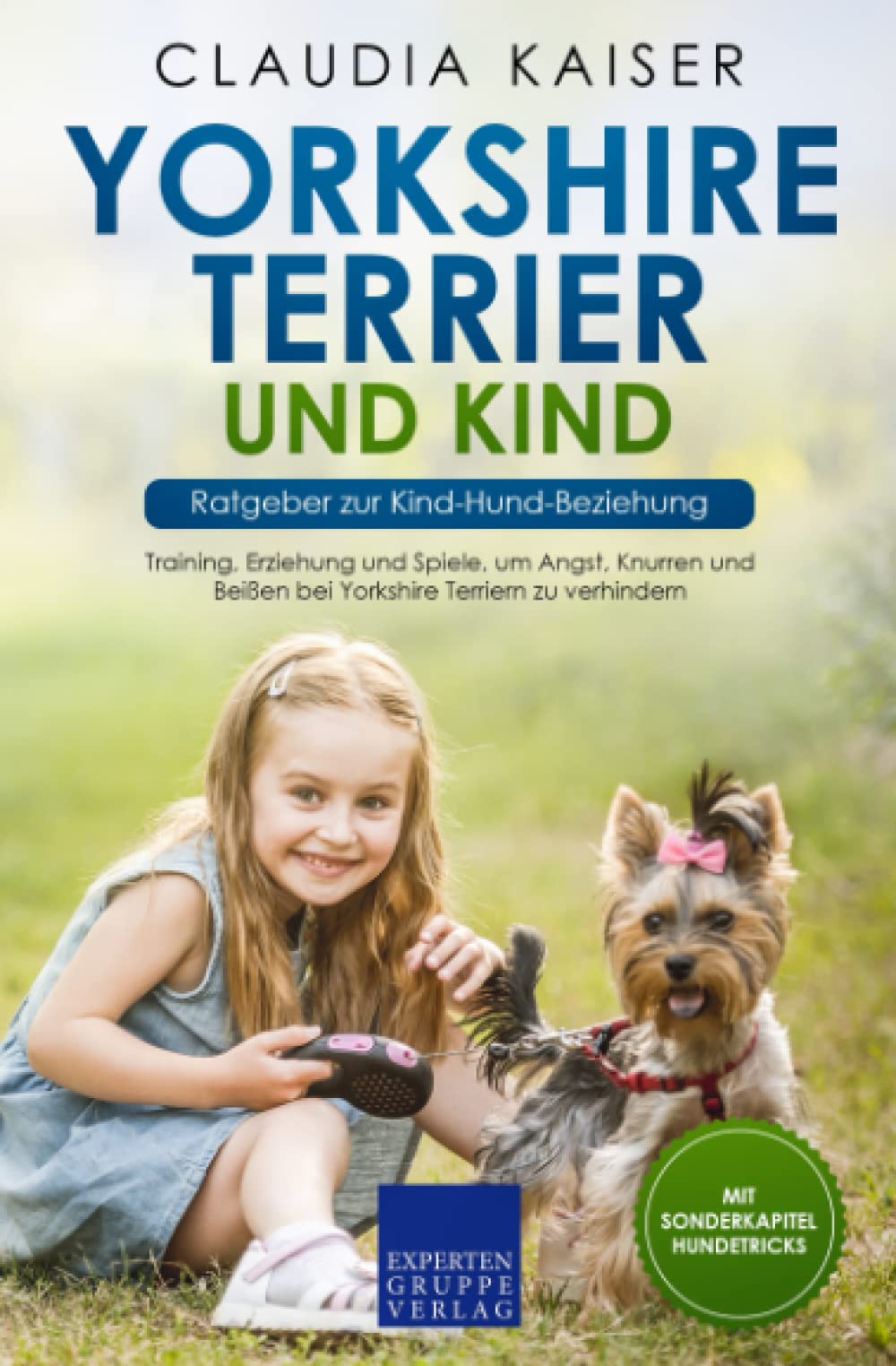 Yorkshire Terrier und Kind - Ratgeber zur Kind-Hund-Beziehung: Training, Erziehung und Spiele, um Angst, Knurren und Beißen bei Yorkshire Terriern zu verhindern book