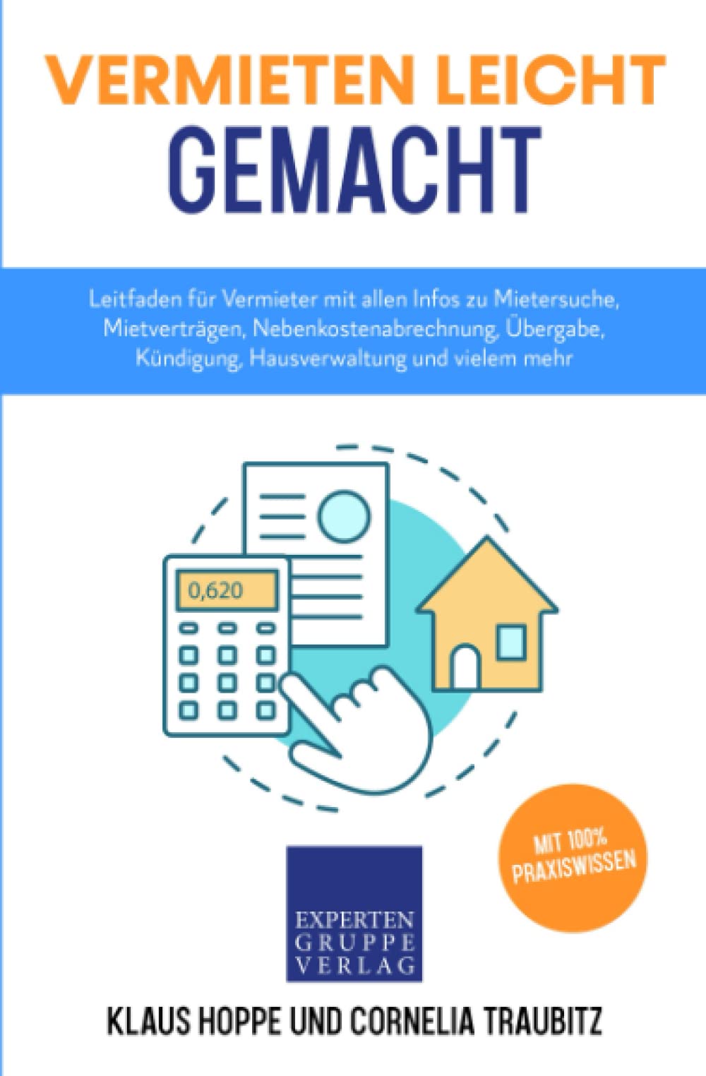 Vermieten leicht gemacht: Leitfaden für Vermieter mit allen Infos zu Mietersuche, Mietverträgen, Nebenkostenabrechnung, Übergabe, Kündigung, Hausverwaltung und vielem mehr (Immobilienwissen, Band 2) Law