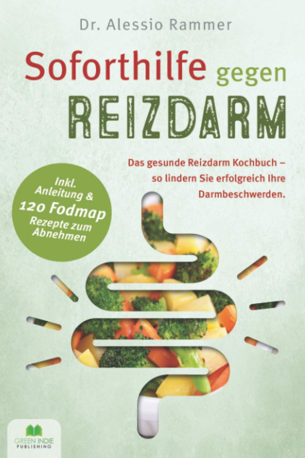 Soforthilfe gegen Reizdarm: Das gesunde Reizdarm Kochbuch - So lindern Sie erfolgreich Ihre Darmbeschwerden (inkl. Anleitung & 120 FODMAP Rezepte zum Abnehmen) Health, Nutrition & Fitness