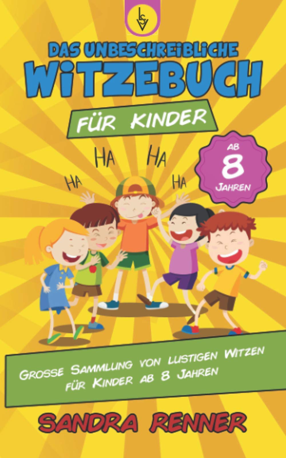 Das unbeschreibliche Witzebuch für Kinder: Grosse Sammlung von lustigen Witzen für Kinder ab 8 Jahren Humour & Satire