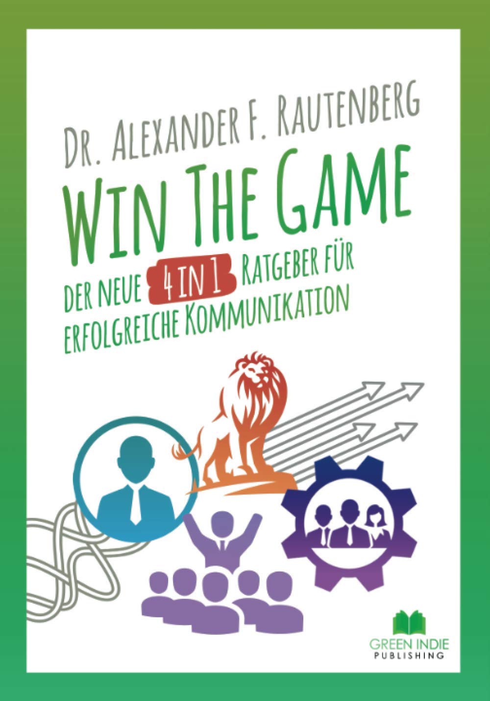 Win The Game – der neue 4 in 1 Ratgeber für erfolgreiche Kommunikation: Wie Sie Menschen lesen, manipulieren & lenken. Rhetorik | Führung | NLP für Anfänger | Selbstbewusstsein Business, Finance & Career