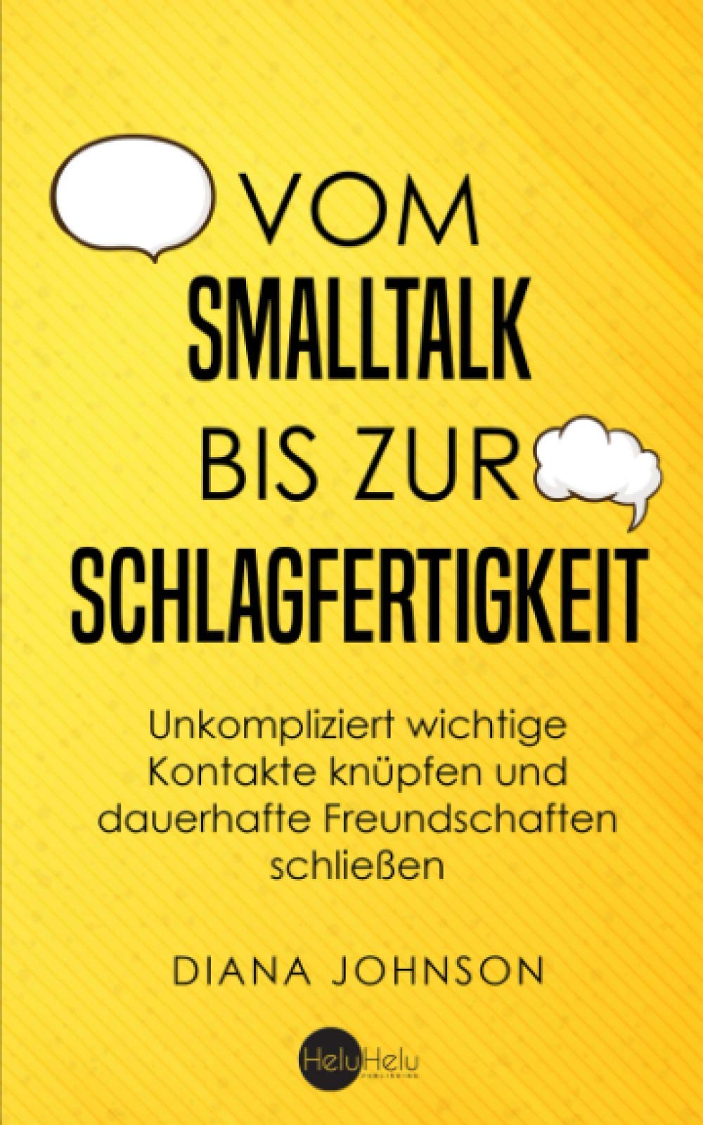 Vom Smalltalk bis zur Schlagfertigkeit: Unkompliziert wichtige Kontakte knüpfen und dauerhafte Freundschaften schließen - Die goldenen Regeln für gelungenen Smalltalk und schlagfertige Antworten Fairy Tales & Legends