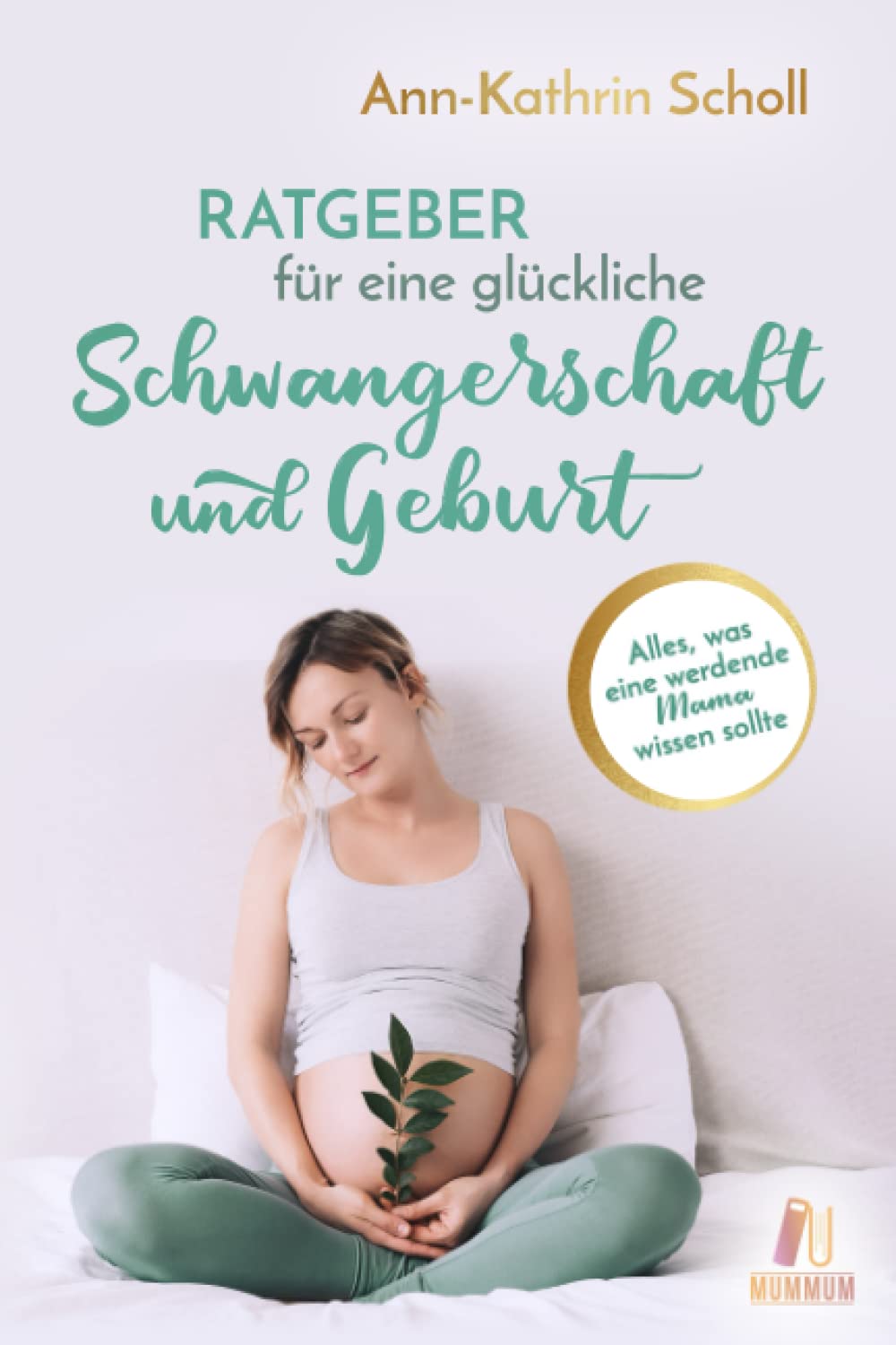 Ratgeber für eine glückliche Schwangerschaft und Geburt: Alles, was eine werdende Mama wissen sollte (das umfangreiche Schwangerschaftsbuch) Medicine