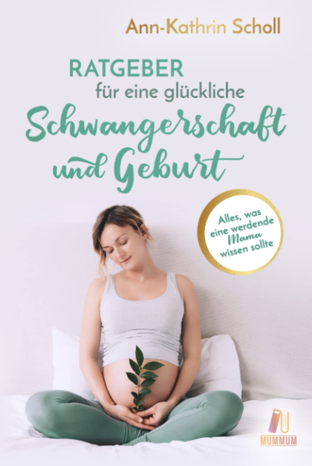 Ratgeber für eine glückliche Schwangerschaft und Geburt: Alles, was eine werdende Mama wissen sollte (das umfangreiche Schwangerschaftsbuch) Medicine