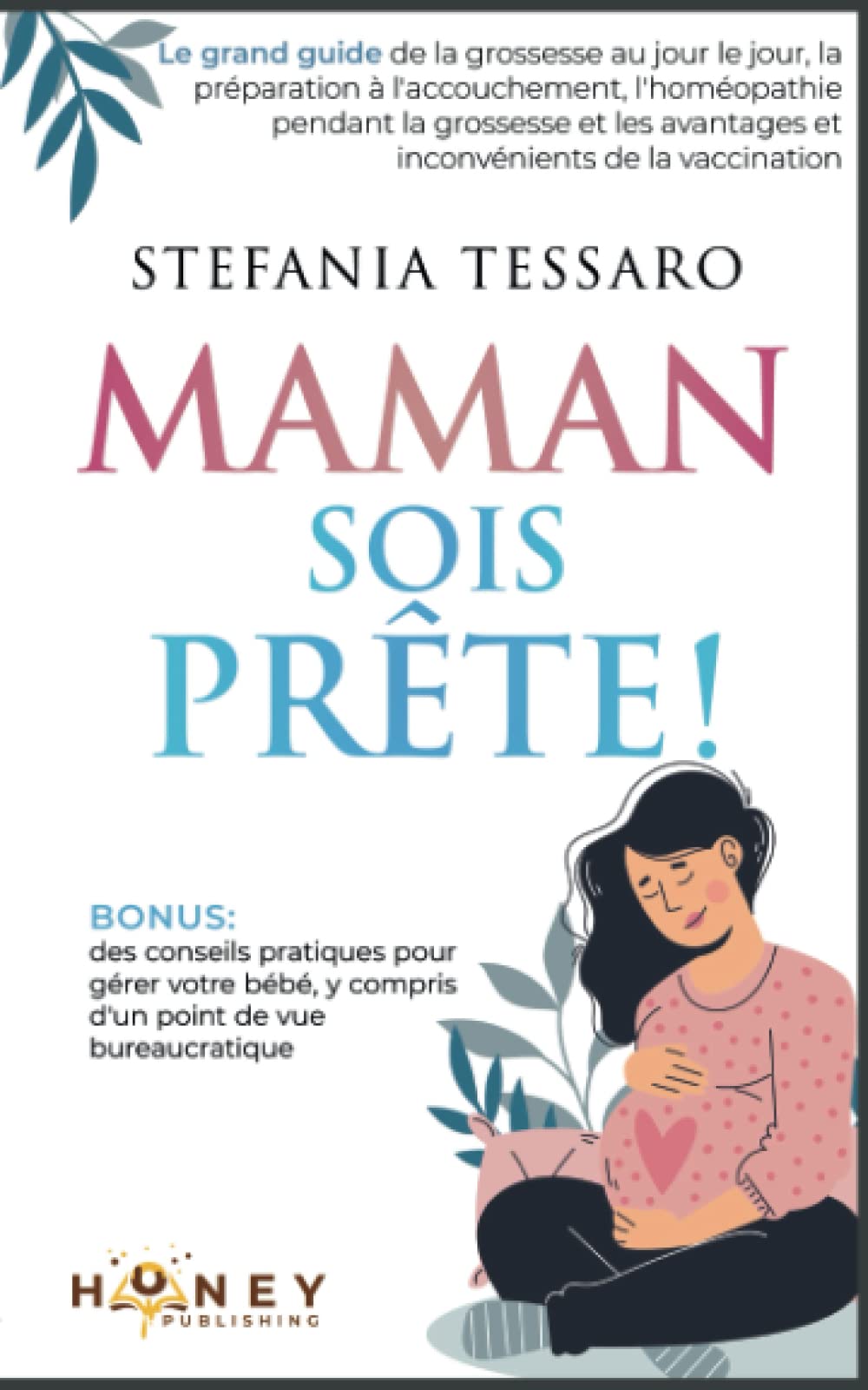 Maman, Sois prête!: Le grand guide de la grossesse au jour le jour, la préparation à l'accouchement, l'homéopathie pendant la grossesse et les avantages et inconvénients de la vaccination Parents & Children