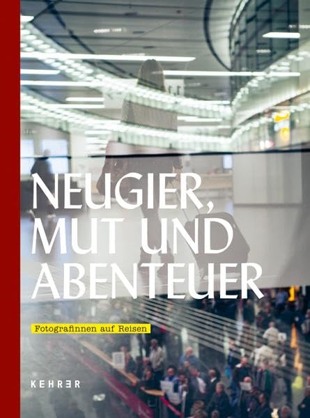 Neugier, Mut und Abenteuer: Fotografinnen auf Reisen Arts & Music