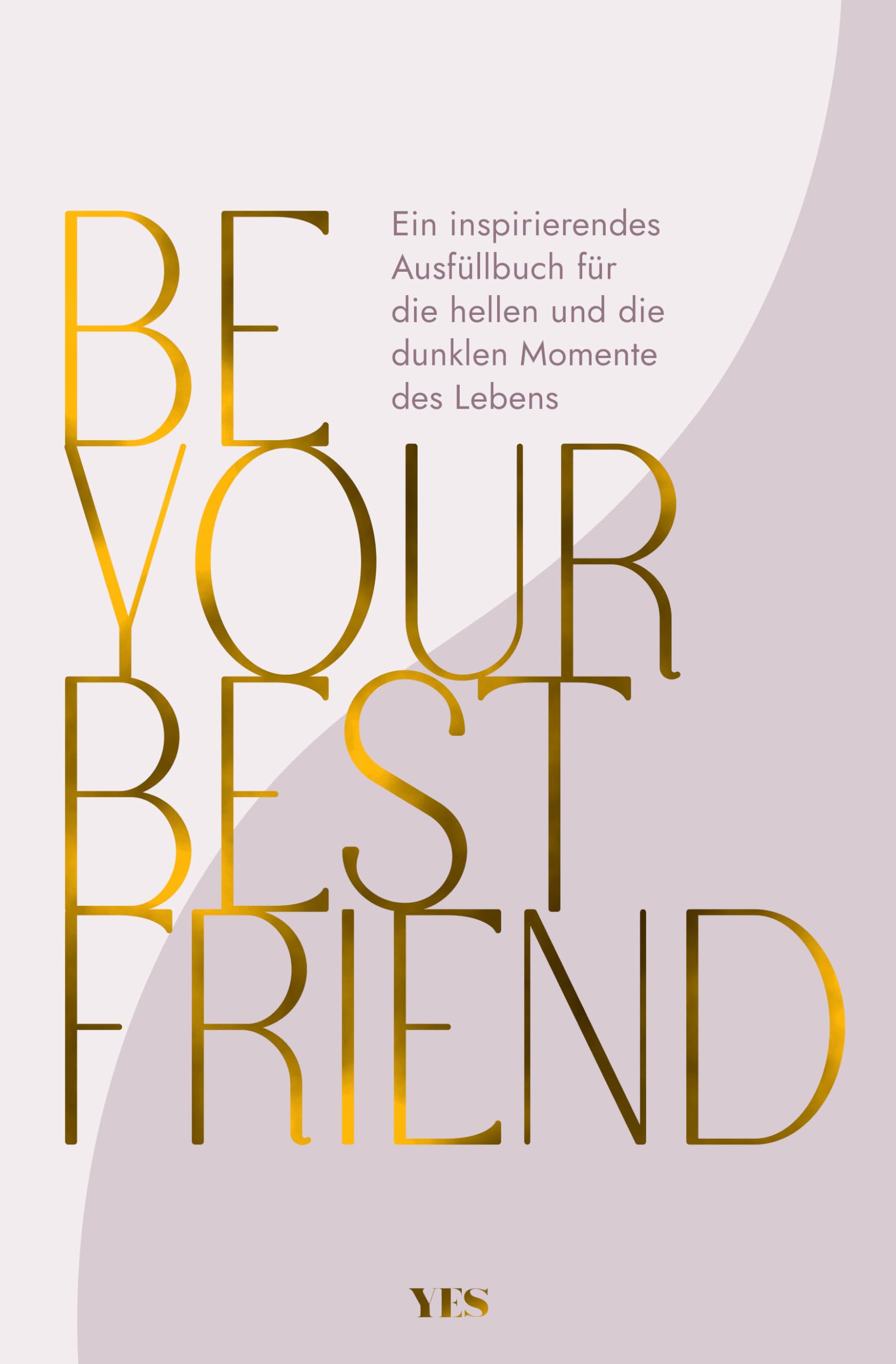 Be your best friend: Ein inspirierendes Ausfüllbuch für die hellen und die dunklen Momente des Lebens Living & Furnishing