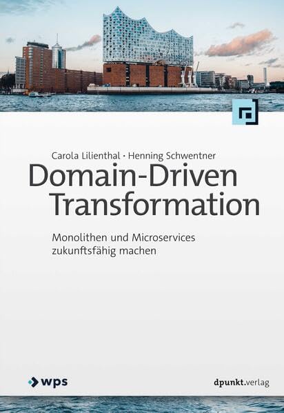 Domain-Driven Transformation: Monolithen und Microservices zukunftsfähig machen Computer Science