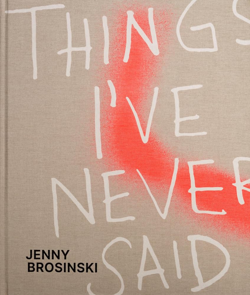 Jenny Brosinski - Things I've Never Said Film, Art & Culture
