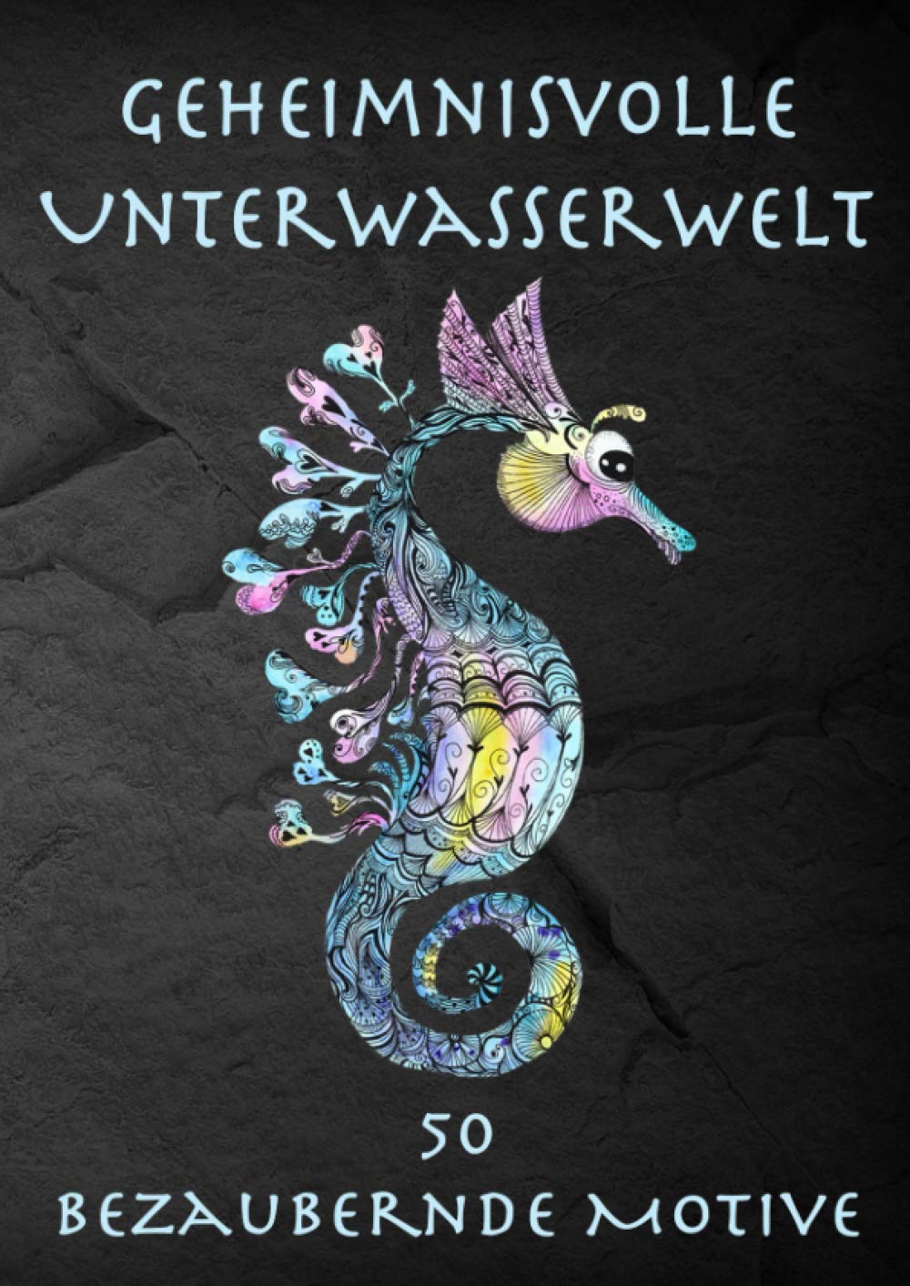 Geheimnisvolle Unterwasserwelt: 50 bezaubernde Meeres-Motive zum Ausmalen und Entspannen Non-fiction