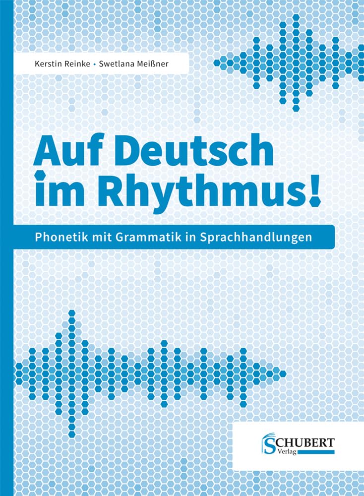Auf Deutsch im Rhythmus!: Phonetik mit Grammatik in Sprachhandlungen General education