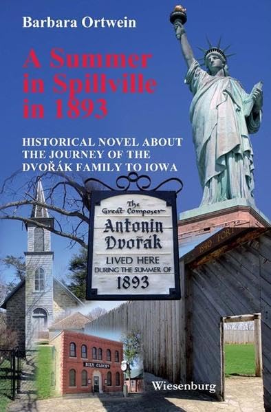 A Summer in Spillville in 1893: Historical Novel about the Journey of the Dvořák Family to Iowa Historical Fiction