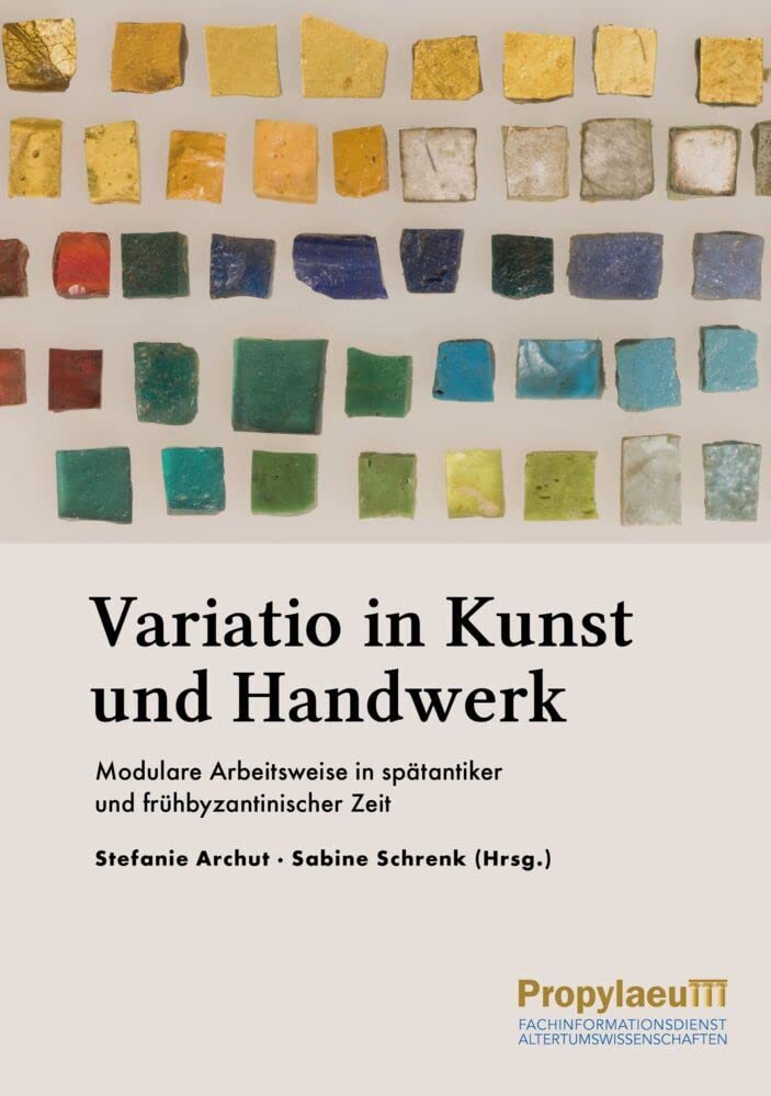 Variatio in Kunst und Handwerk: Modulare Arbeitsweise in spätantiker und frühbyzantinischer Zeit Film, Art & Culture