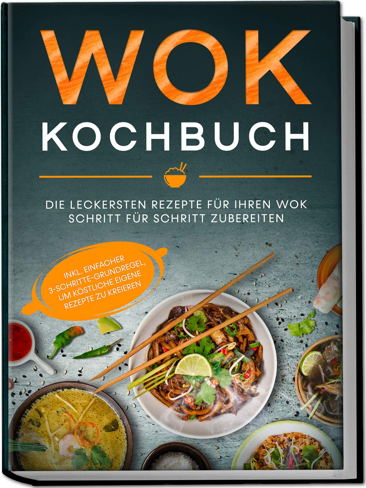 Wok Kochbuch: Die leckersten Rezepte für Ihren Wok Schritt für Schritt zubereiten | inkl. einfacher 3-Schritte-Grundregel, um köstliche eigene Rezepte zu kreieren Leisure, Home & Garden