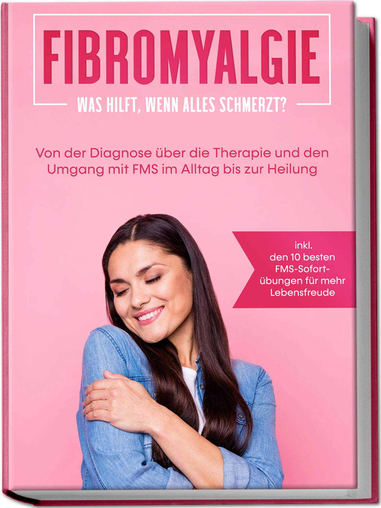 Fibromyalgie: Was hilft, wenn alles schmerzt? Von der Diagnose über die Therapie und den Umgang mit FMS im Alltag bis zur Heilung - inkl. den 10 besten FMS-Sofortübungen für mehr Lebensfreude Health, Nutrition & Fitness