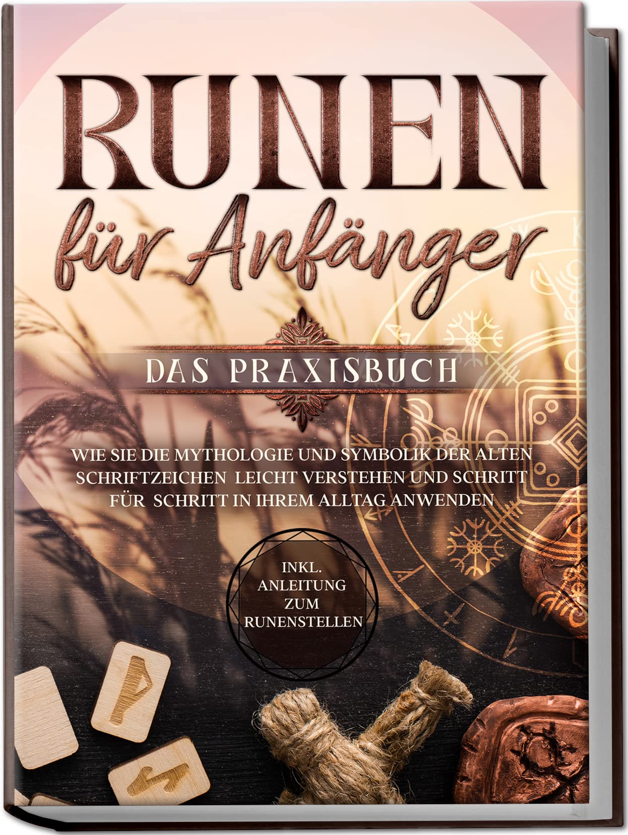 Runen für Anfänger - Das Praxisbuch: Wie Sie die Mythologie und Symbolik der alten Schriftzeichen leicht verstehen und Schritt für Schritt in Ihrem Alltag anwenden - inkl. Anleitung zum Runenstellen Hobbies & Crafts