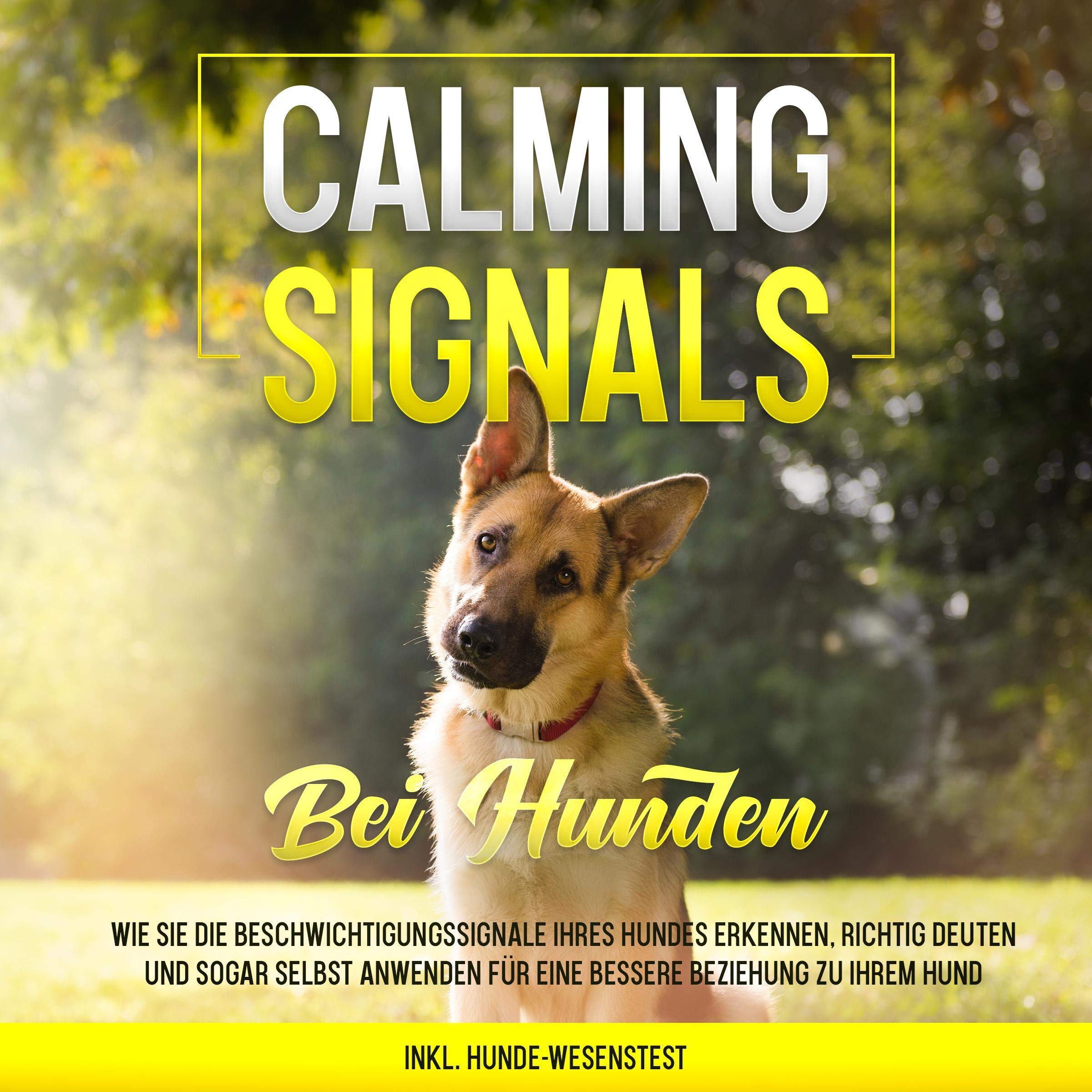 Calming Signals bei Hunden: Wie Sie die Beschwichtigungssignale Ihres Hundes erkennen, richtig deuten und sogar selbst anwenden für eine bessere Beziehung zu Ihrem Hund | inkl. Hunde-Wesenstest Pets