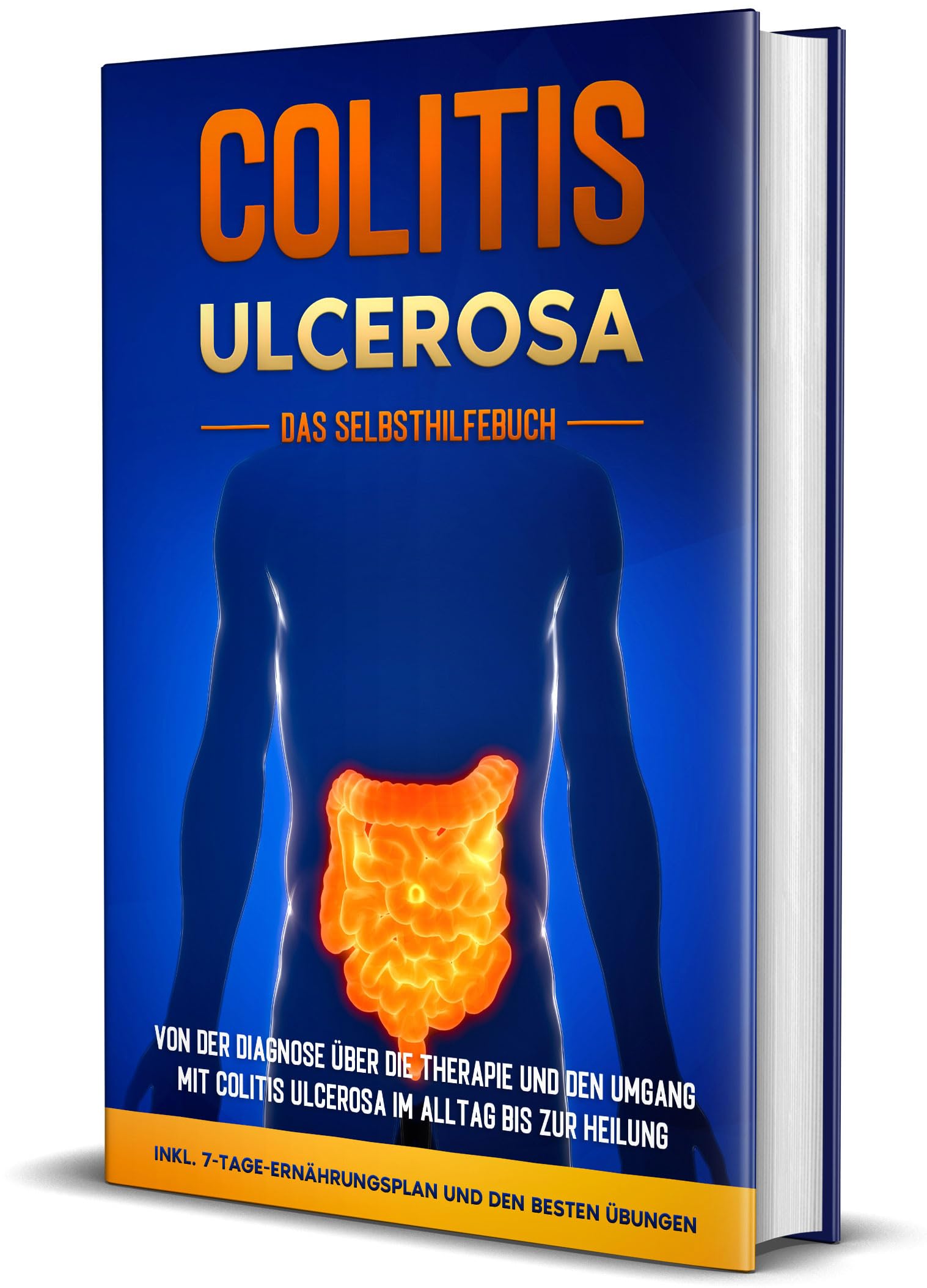 Colitis ulcerosa - Das Selbsthilfebuch: Von der Diagnose über die Therapie und den Umgang mit Colitis ulcerosa im Alltag bis zur Heilung - inkl. 7-Tage-Ernährungsplan und den besten Übungen Health, Nutrition & Fitness