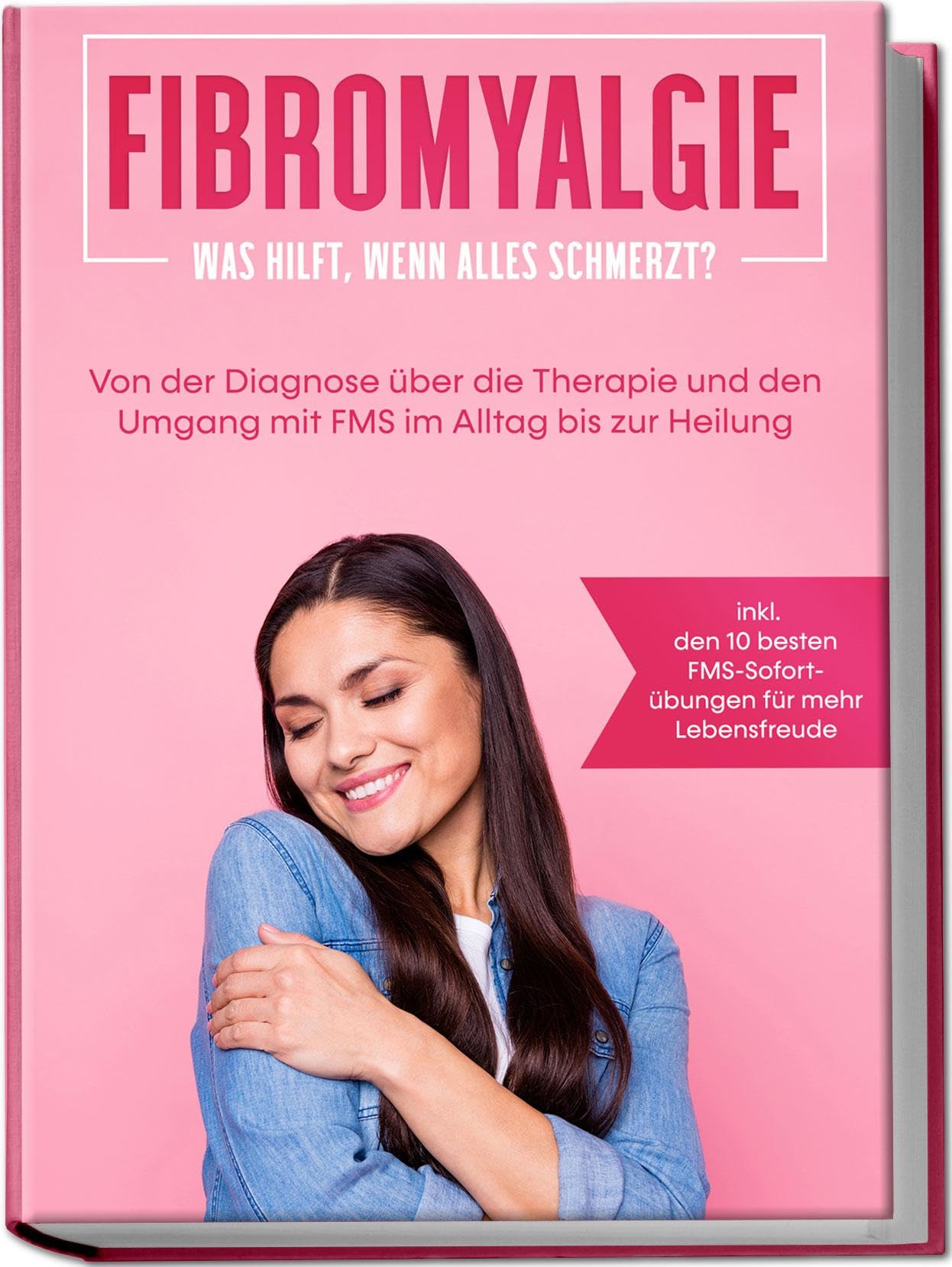 Fibromyalgie: Was hilft, wenn alles schmerzt? Von der Diagnose über die Therapie und den Umgang mit FMS im Alltag bis zur Heilung - inkl. den 10 besten FMS-Sofortübungen für mehr Lebensfreude Medicine