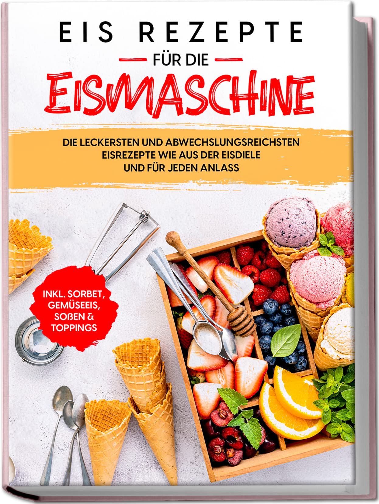 Eis Rezepte für die Eismaschine: Die leckersten und abwechslungsreichsten Eisrezepte wie aus der Eisdiele und für jeden Anlass | inkl. Sorbet, Gemüseeis, Soßen & Toppings Leisure, Home & Garden