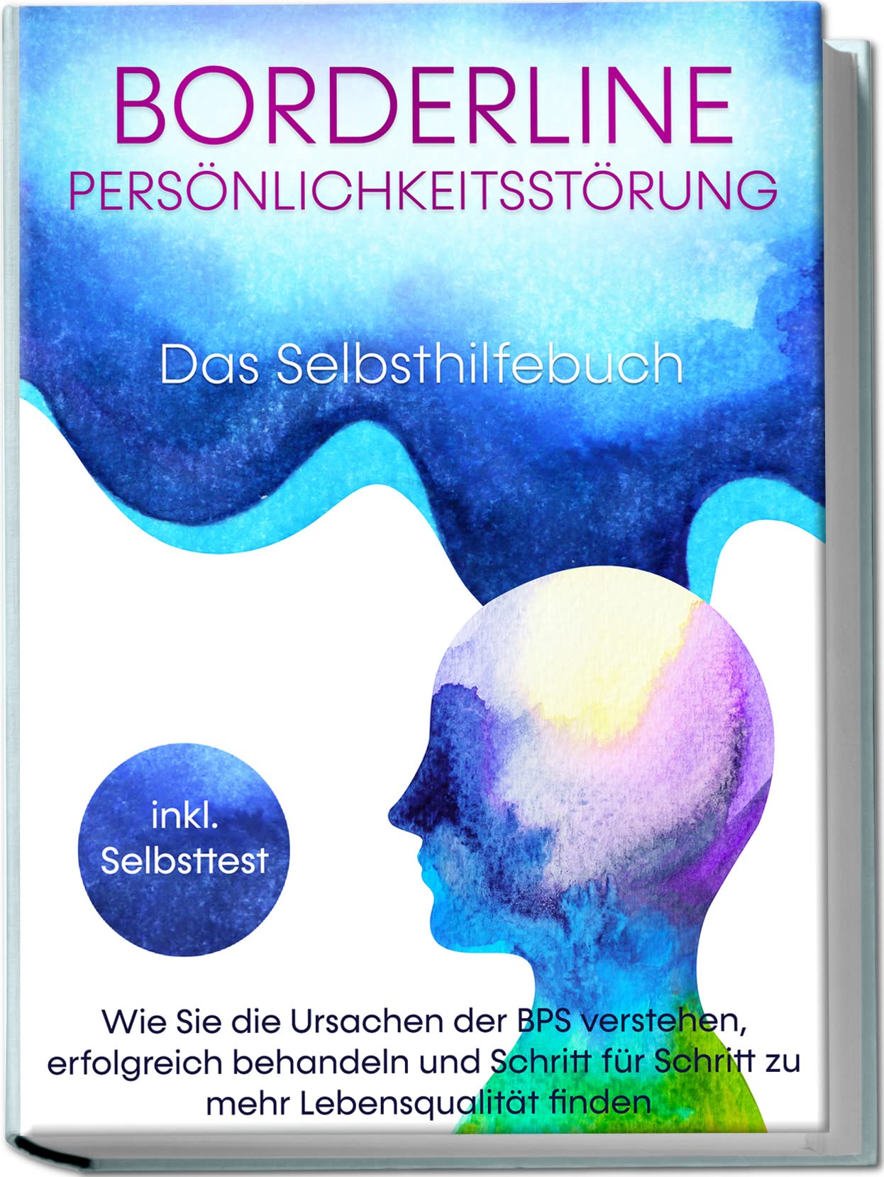 Borderline Persönlichkeitsstörung - Das Selbsthilfebuch: Wie Sie die Ursachen der BPS verstehen, erfolgreich behandeln und Schritt für Schritt zu mehr Lebensqualität finden | inkl. Selbsttest Medicine