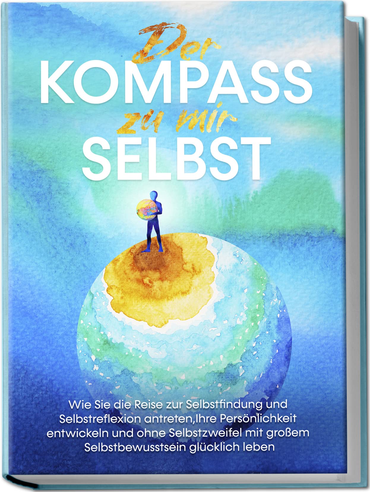 Der Kompass zu mir selbst: Wie Sie die Reise zur Selbstfindung und Selbstreflexion antreten, Ihre Persönlichkeit entwickeln und ohne Selbstzweifel mit großem Selbstbewusstsein glücklich leben Health, Nutrition & Fitness