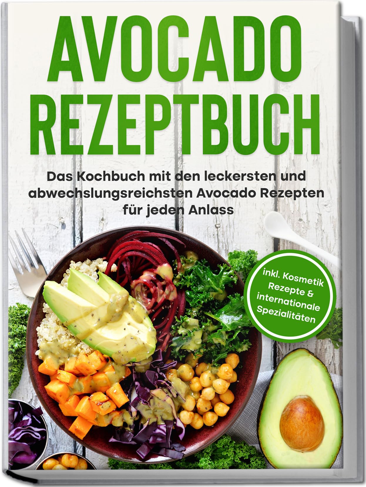Avocado Rezeptbuch: Das Kochbuch mit den leckersten und abwechslungsreichsten Avocadorezepten für jeden Anlass | inkl. Kosmetik Rezepte & internationale Spezialitäten Leisure, Home & Garden