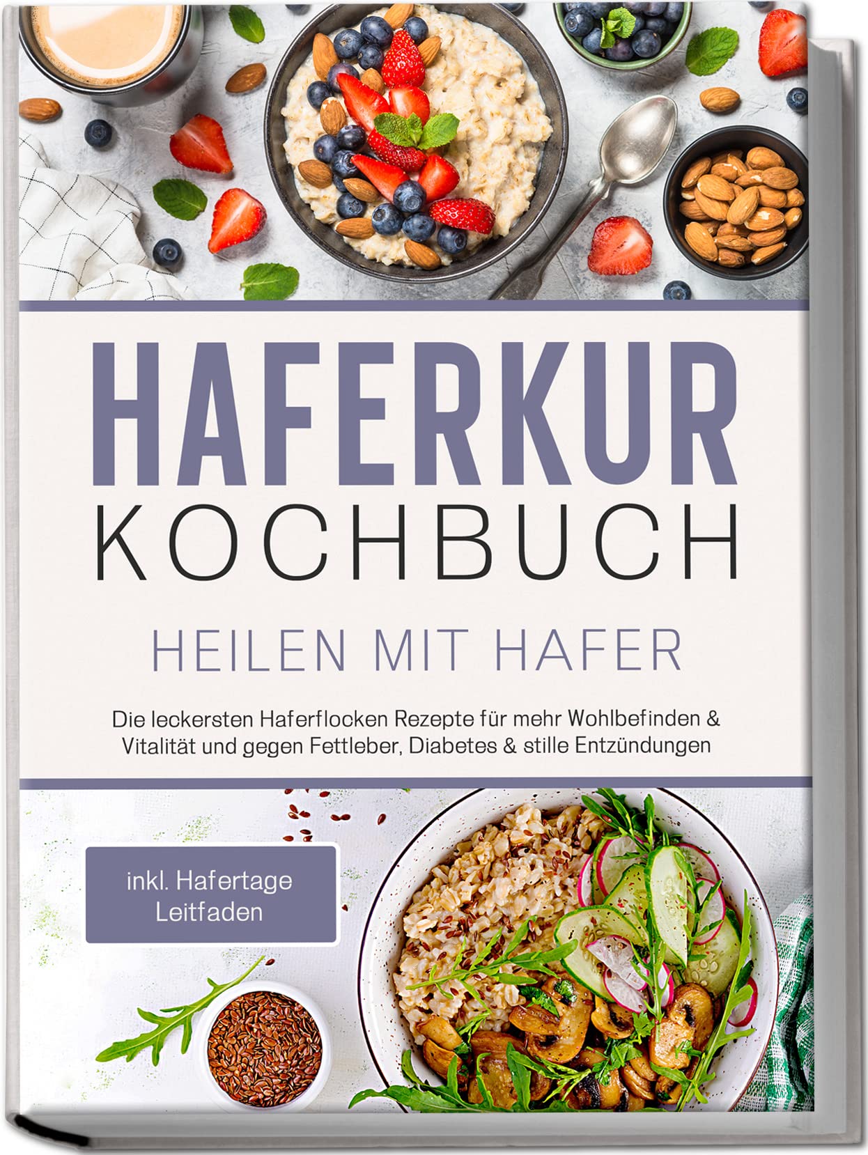 Haferkur Kochbuch - Heilen mit Hafer: Die leckersten Haferflocken Rezepte für mehr Wohlbefinden & Vitalität und gegen Fettleber, Diabetes & stille Entzündungen - inkl. Hafertage Leitfaden Leisure, Home & Garden