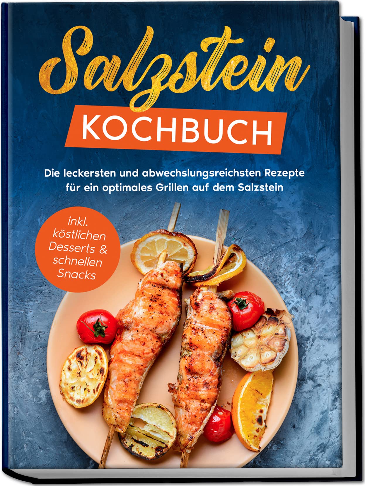 Salzstein Kochbuch: Die leckersten und abwechslungsreichsten Rezepte für ein optimales Grillen auf dem Salzstein - inkl. köstlichen Desserts & schnellen Snacks book