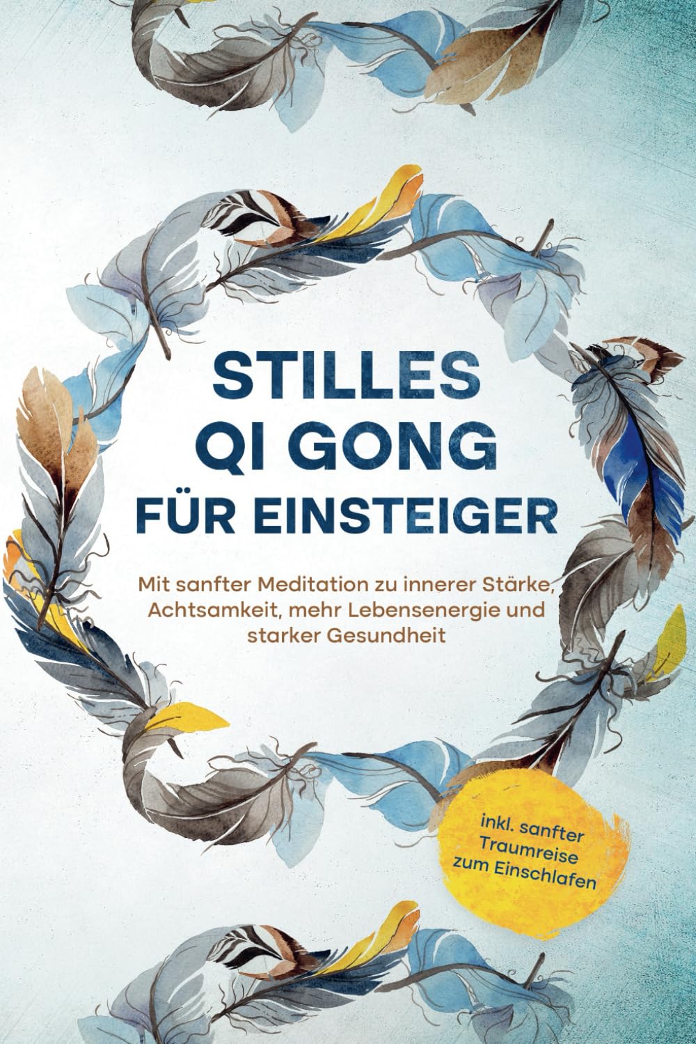 Stilles Qi Gong für Einsteiger: Mit sanfter Meditation zu innerer Stärke, Achtsamkeit, mehr Lebensenergie und starker Gesundheit - inkl. sanfter Traumreise zum Einschlafen Health, Nutrition & Fitness