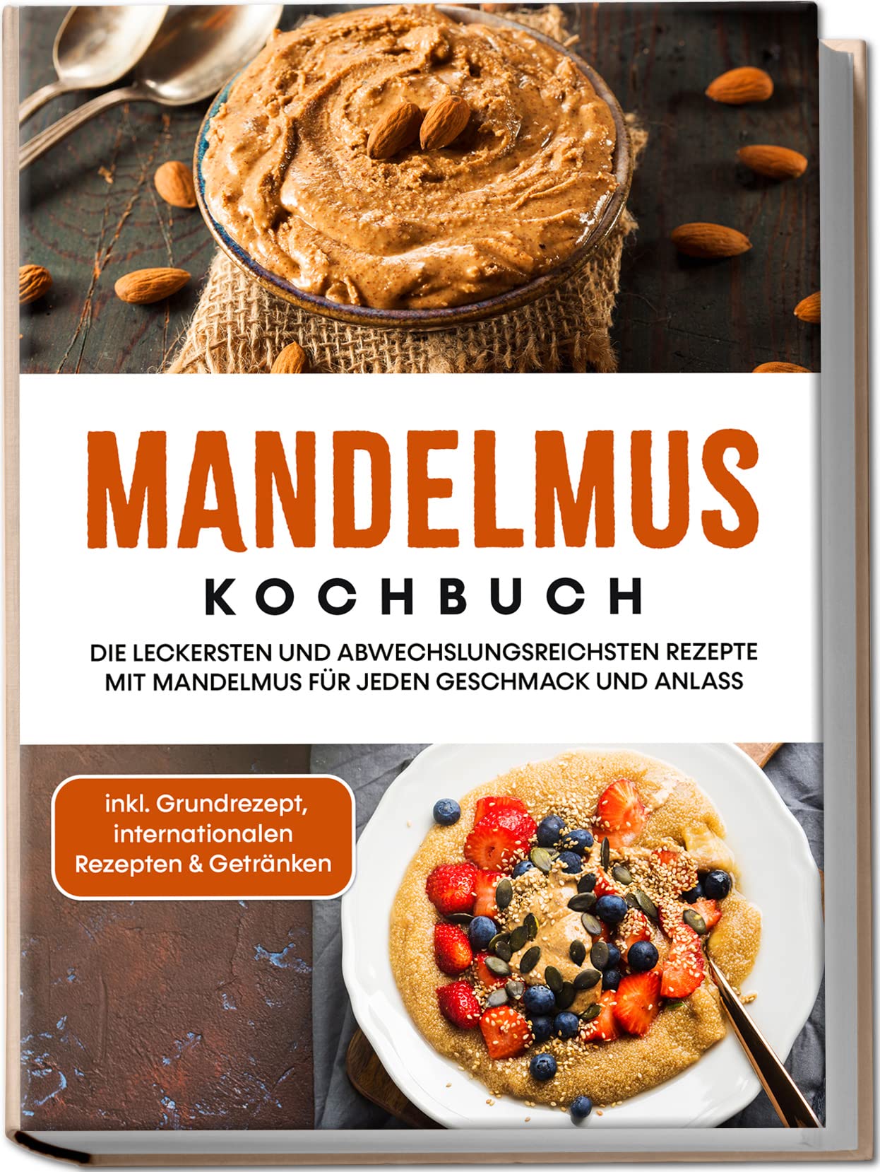 Mandelmus Kochbuch: Die leckersten und abwechslungsreichsten Rezepte mit Mandelmus für jeden Geschmack und Anlass | inkl. Grundrezept, internationalen Rezepten & Getränken Leisure, Home & Garden