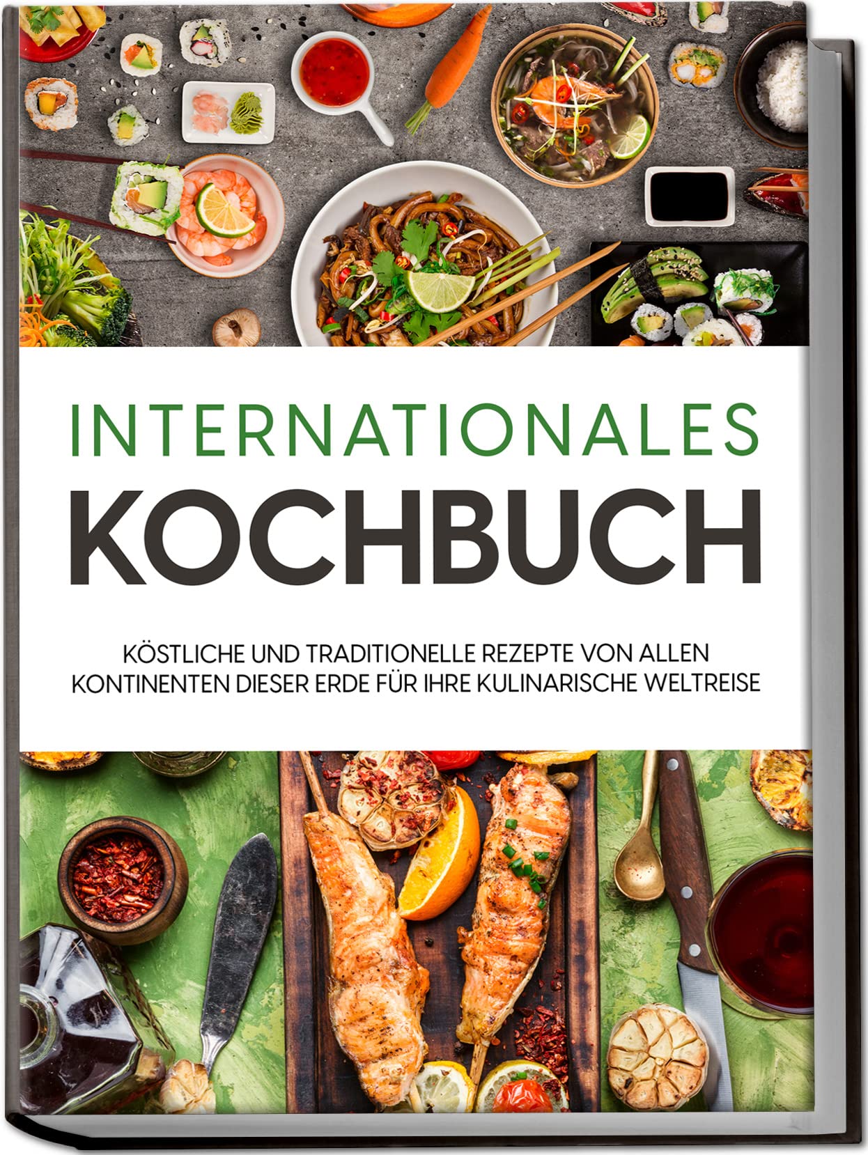 Internationales Kochbuch: Köstliche und traditionelle Rezepte von allen Kontinenten dieser Erde für Ihre kulinarische Weltreise Leisure, Home & Garden
